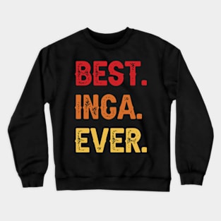 Best INGA Ever, INGA Second Name, INGA Middle Name Crewneck Sweatshirt